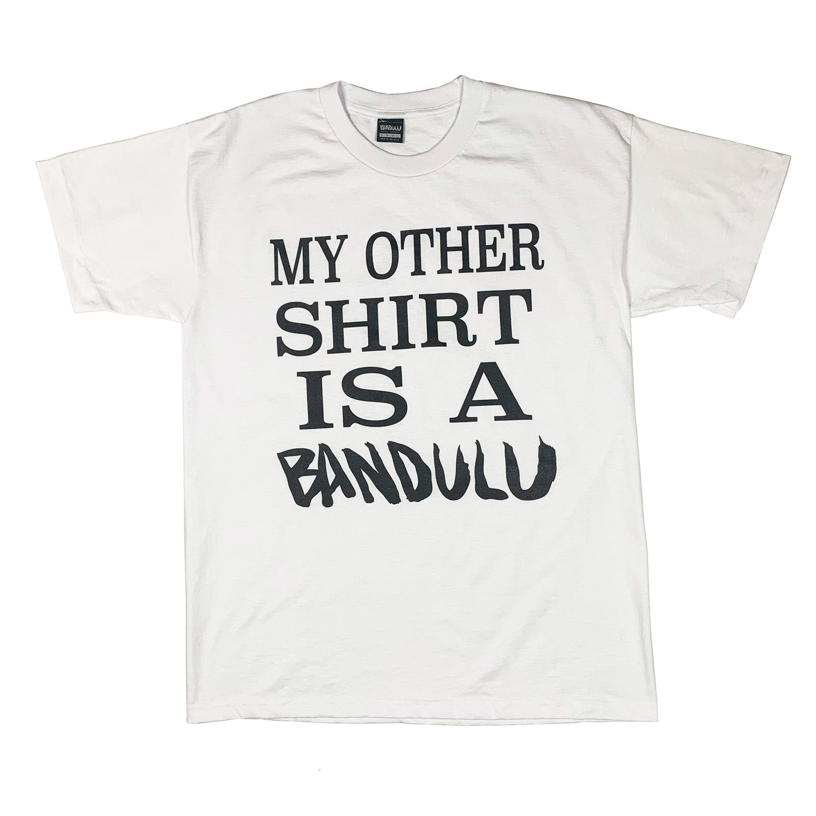 BANDULU " MY OTHER SHIRT " WHITE TEE